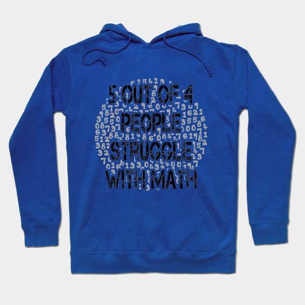 5 out of 4 people struggle with math 2019 Hoodie by Javacustoms